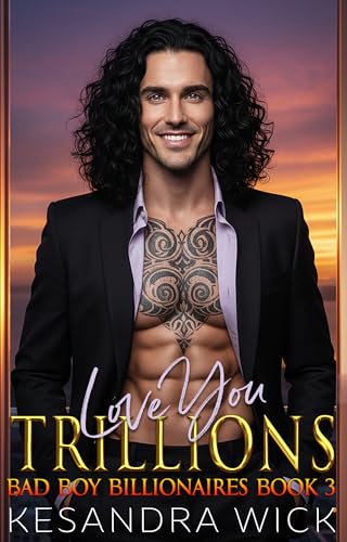 Love You Trillions (Bad Boy Billionaires Book 3)