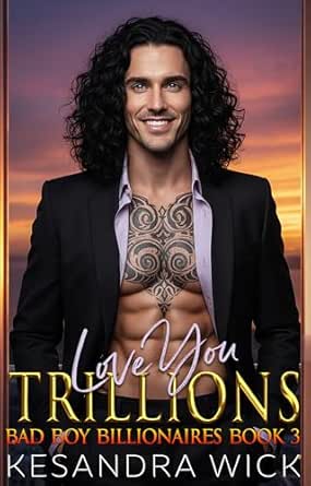 Love You Trillions: A Steamy Friends to Lovers Fake Marriage Second Chance Romance (Bad Boy Billionaires Book 3)