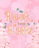 Pink Christmas Journal- Deck the Halls! Wide Ruled, Lined, 120 Pages, 7.5 X 9.25 Inches, 10 Different Design on the Inner Pages! Great Wish List Tracker: For Use as Planner or Notebook for Mom, Sister, Grandma, Aunt or a Stocking Stuffer for Christmas!
