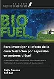  Para investigar el efecto de la caracterización por aspersión en motores diésel: El rendimiento de los combustibles biodiésel mediante la modificación de la caracterización de la pulverización