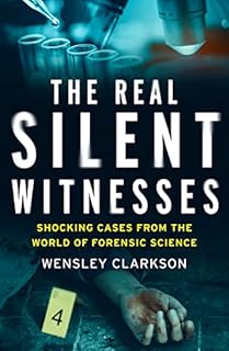 The Real Silent Witnesses: Shocking cases from the World of Forensic Science