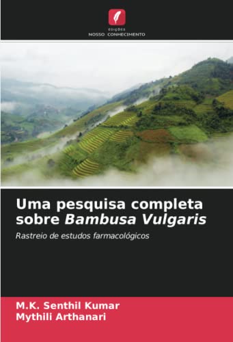 Uma pesquisa completa sobre Bambusa Vulgaris: Rastreio de estudos farmacológicos (Portuguese Edition)