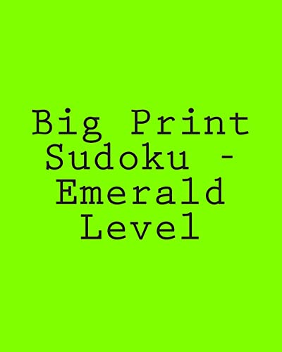 Big Print Sudoku - Emerald Level: 80 Easy to Read, Large Print Sudoku Puzzles