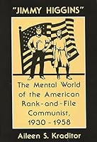 Jimmy Higgins: The Mental World of the American Rank-And-File Communist, 1930-1958 0313262462 Book Cover