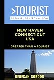 Greater Than a Tourist-New Haven Connecticut USA: 50 Travel Tips from a Local (Greater Than a Tourist North America & Caribbean Series)