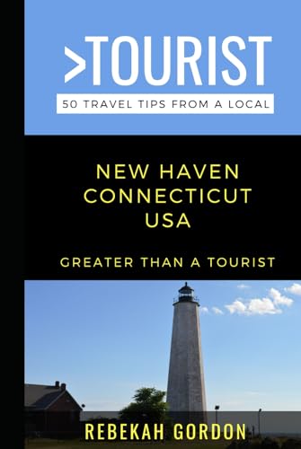 Greater Than a Tourist-New Haven Connecticut USA: 50 Travel Tips from a Local (Greater Than a Tourist North America & Caribbean Series)