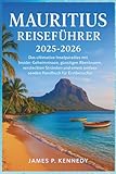 Mauritius Reiseführer 2025-2026: Das ultimative Inselparadies mit Insider-Geheimnissen, günstigen Abenteuern, versteckten Stränden und einem umfassenden Handbuch für Erstbesucher
