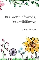 in a world of weeds, be a wildflower B0CVZ8JW24 Book Cover