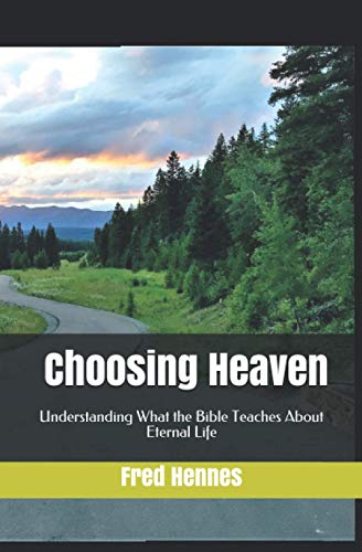 Choosing Heaven: Understanding What the Bible Teaches About Eternal Life