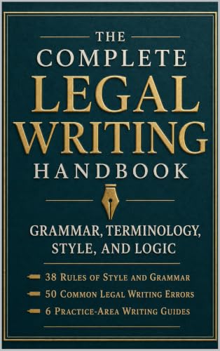 The Complete Legal Writing Handbook: Grammar, Terminology, Style, and Logic - 38 Rules, 50 Common Errors, and Practice-Area Guides for Law Students & Attorneys