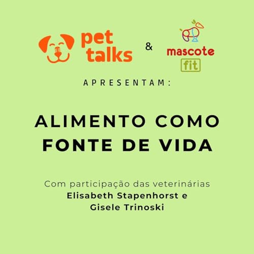 Pet Talks #3 - Alimento como fonte de vida