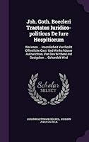 Joh. Goth. Boecleri Tractatus Iuridico-Politicus de Iure Hospitiorum: Worinnen ... Insonderheit Von Recht Offentliche Gast- Und Wirths-Hauser Aufzurichten, Von Den Wirthen Und Gastgeben ... Gehandelt  1342889940 Book Cover