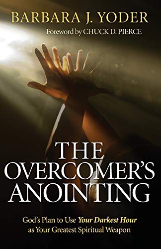 The Overcomer's Anointing: God's Plan to Use Your Darkest Hour as Your Greatest Spiritual Weapon
