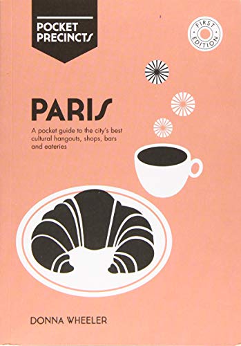 Paris Pocket Precincts: A Pocket Guide To The City's Best Cultural Hangouts, Shops, Bars And Eateries