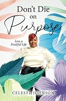 Don't Die On Purpose: Live A Fruitful Life 0692714766 Book Cover