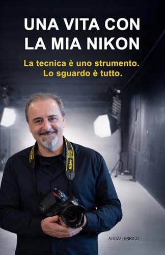 Una vita con la mia nikon: La tecnica è uno strumento. Lo sguardo è tutto.