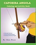 Capoeira Angola: Coloring and Activity Book (Extended): Capoeira Angola is one of Idan's interests. He has authored various of Coloring & Activity ... etc. (Body Movements Extended, Band 10) - Idan Boaz 