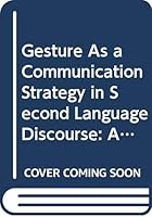 Gesture as a Communication Strategy in Second Language Discourse: A Study of Learners of French and Swedish (Travaux de l'Institut de linguistique de Lund) 917966508X Book Cover