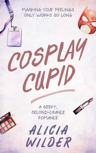 Cosplay Cupid: A geeky, second-chance romance (Colorado Geek)