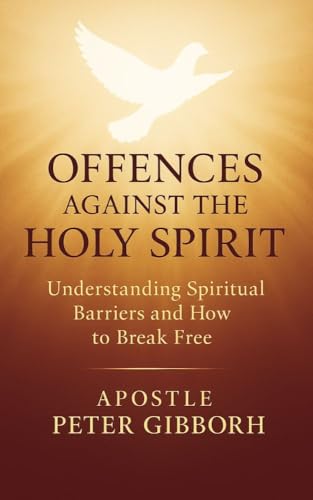 Offences Against the Holy Spirit: Understanding Spiritual Barriers and How