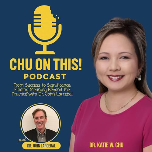 From Success to Significance: Finding Meaning Beyond the Practice with Dr. John Larcebal
