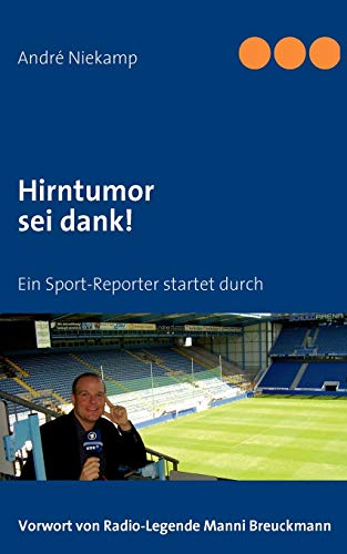 Hirntumor sei dank!: Ein Sport-Reporter startet durch