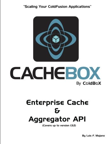 CacheBox by ColdBox: Scaling Your ColdFusion Applications (Volume 1) CacheBox by ColdBox: Scaling Your ColdFusion Applications (Volume 1)