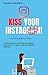 Kiss Your Instagram!: An E-Book Guide- for having a good relationship between you and your Instagram profile (English Edition)