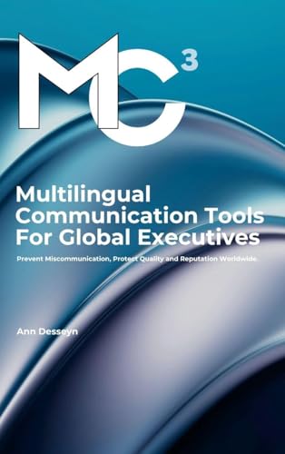 Multilingual Communication Tools for Global Executives: Prevent Miscommunication, Protect Quality and Reputation Worldwide.