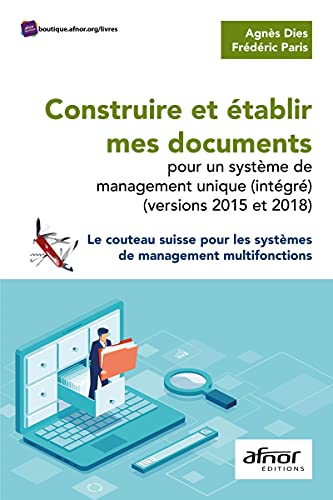 Construire et établir mes documents pour un système de management unique (intégré) (versions 2015 et 2018): Le couteau suisse pour les systèmes de management multifonctions