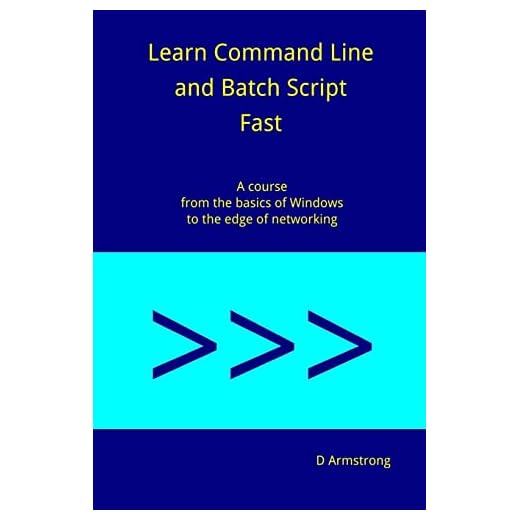 Learn Command Line and Batch Script Fast: A course from the basics of Windows to the edge of networking