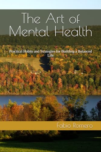 The Art of Mental Health: Practical Habits and Strategies for Bui...