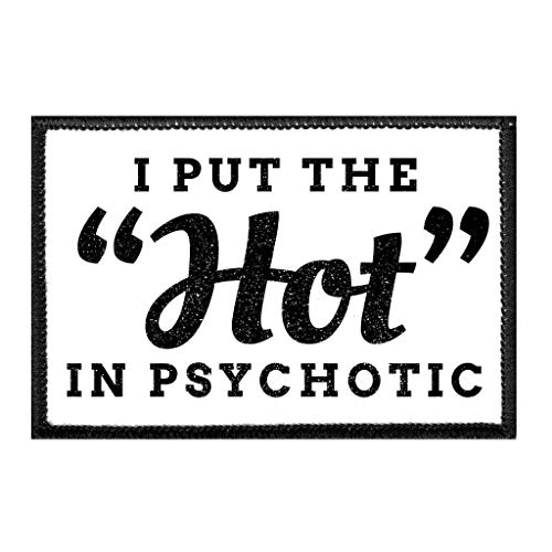 I Put The Hot in Psychotic Morale Patch | Hook and Loop Attach for Hats, Jeans, Vest, Coat | 2x3 in | by Pull Patch