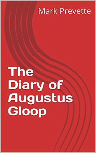 The Diary of Augustus Gloop - Kindle edition by Prevette, Mark ...