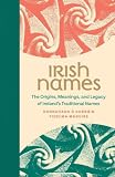 Irish Names - The Origins, Meanings, and Legacy of Ireland's Traditional Names