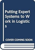 Putting Expert Systems to Work in Logistics 9990423814 Book Cover