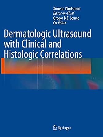 Dermatologic Ultrasound with Clinical and Histologic Correlations Softcover reprint of the original 1st ed. 2013 Edition Dermatologic Ultrasound with Clinical and Histologic Correlations Softcover reprint of the original 1st ed. 2013 Edition book cover