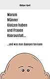  Warum Männer Glatzen haben und Frauen Haarausfall…: …und was man dagegen tun kann
