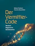 Der Vermittler-Code: Beraten. Begeistern. Durchstarten.