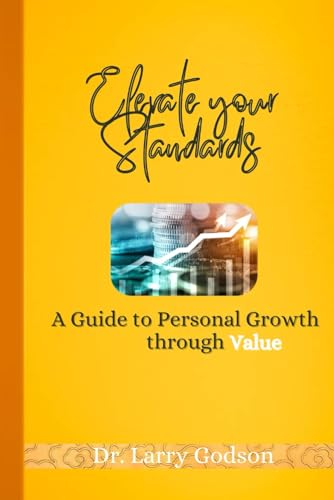 ELEVATE YOUR STANDARDS: A Guide to Personal Growth through Value