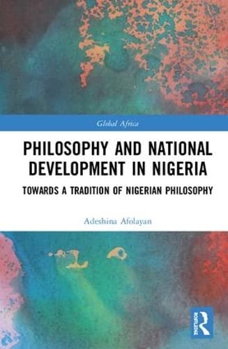 Philosophy and National Development in Nigeria: Towards a Tradition of Nigerian Philosophy (Global Africa)      1st Edition