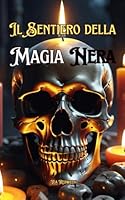 Il Sentiero della Magia Nera (Italian Edition) B0DYY98NZS Book Cover
