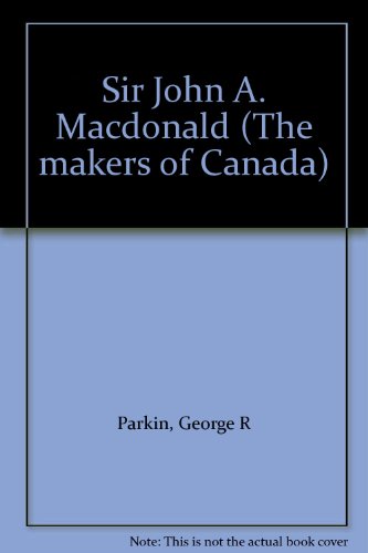 Sir John A. Macdonald (The makers of Canada) B00087LCB6 Book Cover