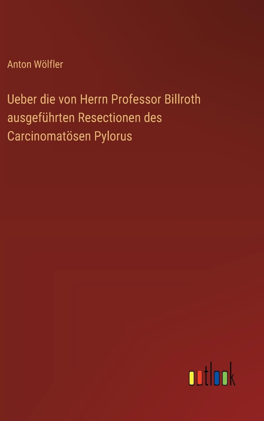 Ueber die von Herrn Professor Billroth ausgeführten Resectionen des Carcinomatösen Pylorus