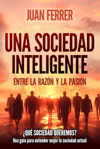Una Sociedad Inteligente: Entre la razón y la pasión (Spanish Edition)