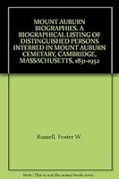 MOUNT AUBURN BIOGRAPHIES. A BIOGRAPHICAL LISTING OF DISTINGUISHED PERSONS INTERRED IN MOUNT AUBURN CEMETARY, CAMBRIDGE, MASSACHUSETTS, 1831-1952 B004VJCNUQ Book Cover