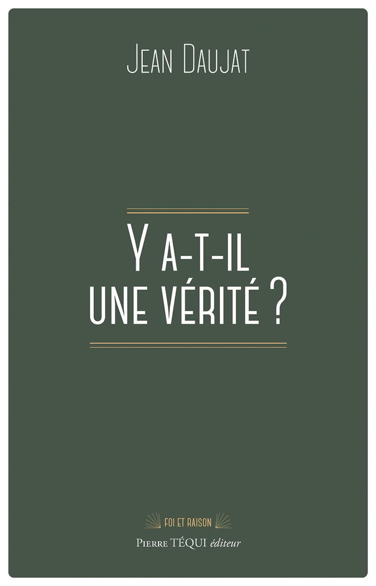 Y a-t-il une vérité ?: Les grandes réponses de la philosophie