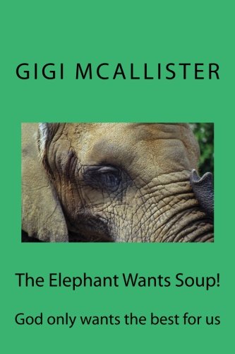 The Elephant Wants Soup!: God Only Wants the Best for Us: 2 (Gigi's Lap)
