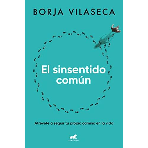 El sinsentido común: Atrévete a seguir tu propio camino en la vida (Vergara)