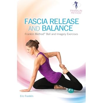 Paperback Fascia Release and Balance: Franklin Method Ball and Imagery Exercises Book